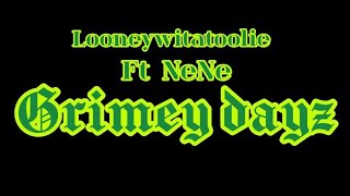 LooneywitAtoolie FtNene  Grimey Dayz [upl. by Anar384]