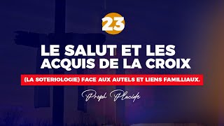 LE SALUT ET LES ACQUIS DE LA CROIX LA SOTERIOLOGIE n°23 FACE AUX AUTELS ET LIENS FAMILLIAUX [upl. by Sophronia]