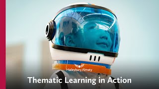 Thematic Learning at Haileybury Almaty [upl. by Hachman]