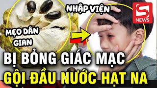 Bé trai bỏng giác mạc do gội đầu bằng nước hạt na [upl. by Bahner]