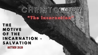 Christology  quotThe Motive Of The Incarnation  Salvationquot [upl. by Edniya]