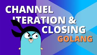 Golang Channel Iteration amp Channel Closing  Golang Concurrency EP4 [upl. by Ardnik]