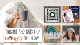 Crochet and Catch Up with Moogly  July 10 2024 [upl. by Nnaytsirk935]