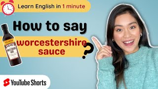 How to say “Worcestershire Sauce” shorts [upl. by Anilehs711]