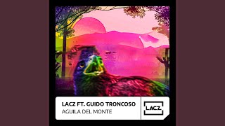 Aguila del monte feat Guido Troncoso Radio Edit [upl. by Ssyla508]