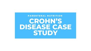 Parenteral Nutrition Case Study  Crohns Disease [upl. by Jewelle44]