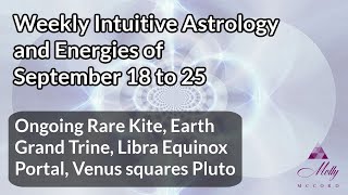 Weekly Intuitive Astrology of Sept 18  Ongoing Rare Kite Grand Earth Trine Libra Equinox Portal [upl. by Veleda]