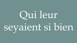 How to Pronounce Qui leur seyaient si bien Which suited them so well Correctly in French [upl. by Mcnutt]