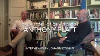 Anthony Platt  Oral History of Criminology [upl. by Chapland]