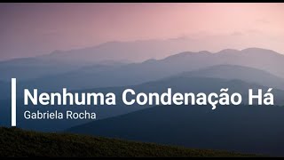 Nenhuma Condenação Há  Gabriela Rocha  PlaybackCom Letra [upl. by Haslam]