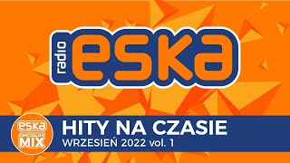 ESKA Hity na Czasie Wrzesień 2022 vol 1 – oficjalny mix Radia ESKA [upl. by Eyahsal]