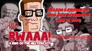 Season 3 Episode 20 Dog Dale Afternoon Apr 13 1999  BWAAA a King of the Hill Podcast [upl. by Mayberry]