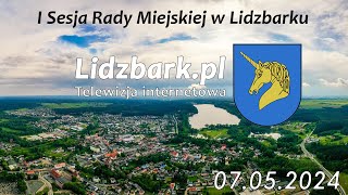 Lidzbark TV I SESJA RADY MIEJSKIEJ W LIDZBARKU 07052024 r [upl. by Holcomb]