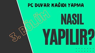 PC Duvar Kağıdı yapma 3 bölüm [upl. by Dnaltroc908]