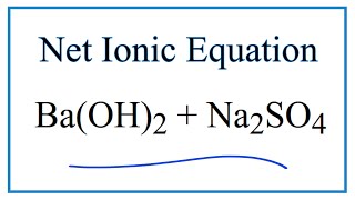 How to Write the Net Ionic Equation for BaOH2  Na2SO4  BaSO4  NaOH [upl. by Llertak]