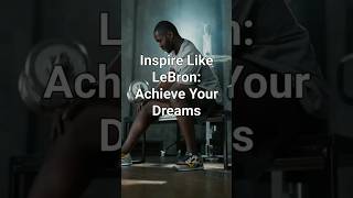 Be Inspired Like LeBron James Hard Work and Focus to Achieve Your Dreams [upl. by Sheeran]