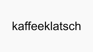 How to pronounce kaffeeklatsch [upl. by Nesyaj]