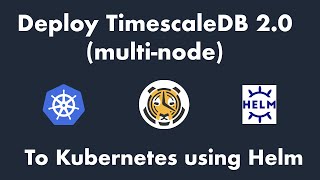 Deploy TimescaleDB 20 multi node to Kubernetes using Helm [upl. by Qiratla]