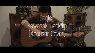 Dogleg  Kawasaki Backflip Acoustic Cover [upl. by Burnside885]