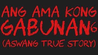 ANG AMA KONG GABUNAN 6 Aswang True Story [upl. by Howlend766]