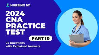 CNA Exam Full Practice Test  10  2024  25 Questions with Explained Answers [upl. by Teufert245]