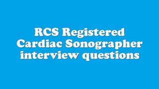 RCS Registered Cardiac Sonographer interview questions [upl. by Amoeji664]