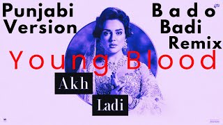 Noor Jehan  Akh Ladi Bado Badi Punjabi Version Remix  Young Blood  Bado Badi Original Song Remix [upl. by Ardnuek680]