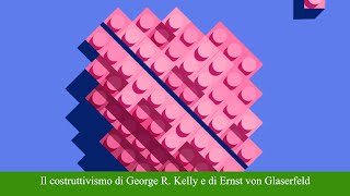 Il costruttivismo di George R Kelly e di Ernst von Glaserfeld [upl. by Ley]