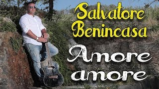 Salvatore Benincasa  Amore amore [upl. by Vivyan]