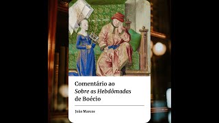 Comentário ao Sobre as Hebdômadas de Boécio [upl. by Granese]