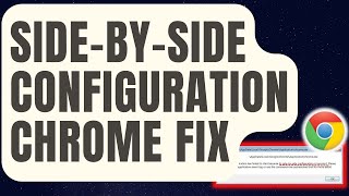 How To Fix Chrome SidebySide Configuration Is Incorrect Error Updated 2024 [upl. by Oinotnaocram]