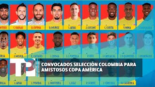 Convocados de la Selección Colombia para amistosos Copa América 14032024 TP Noticias [upl. by Nemajneb]