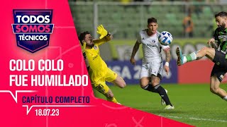 Todos Somos Técnicos  Colo Colo eliminado con goleada  Capítulo 18 de julio de 2023 [upl. by Nogras]