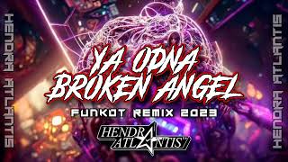 DJ Ya Odna X Broken Angel 2023 Funkot Remix  Hendra Atlantis [upl. by Najar366]