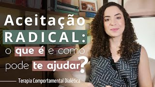 ACEITAÇÃO RADICAL  Terapia Comportamental Dialética DBT [upl. by Oderfodog]