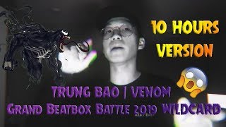 TRUNG BAO  VENOM  Grand Beatbox Battle 2019 WILDCARD 10 HOURS VERSION [upl. by Aekin]