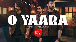 O Yaara  Coke Studio Pakistan  Season 15  Abdul Hannan x Kaavish [upl. by Ethban585]