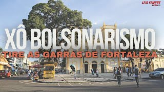 XÔ BOLSONARISMO  Tire as garras de Fortaleza [upl. by Lory]