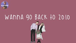 Playlist i wanna go back to 2010 📸 2010s throwback songs  nostalgic songs [upl. by Ladnik998]