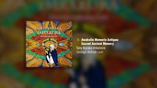 Santiago Andrade León  Awakolla Memoria Antigua Sacred Ancient Memory Official Audio [upl. by Adnohser198]