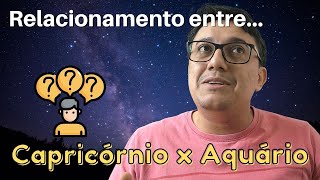 RELACIONAMENTO ENTRE CAPRICÓRNIO E AQUÁRIO [upl. by Roose]