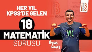 Her Yıl KPSSde Gelen 18 Matematik Sorusu  İlyas Güneş [upl. by Valentino]