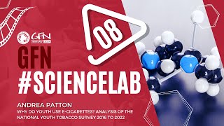 GFN24 Science Lab  Why Do Youth Use ECigarettes  A Patton [upl. by Lebasiairam]