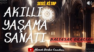 Baltasar Gracián  AKILLI YAŞAMA SANATI Sesli Kitap  TEK PARÇAKİŞİSEL GELİŞİM [upl. by Otit]