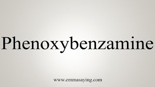 How To Say Phenoxybenzamine [upl. by Davey75]