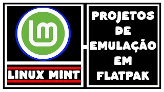 LINUX MINT PROJETOS DE EMULAÇÃO EM FLATPAK [upl. by Ayiram]