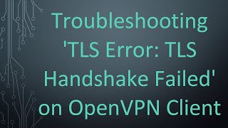 Troubleshooting TLS Error TLS Handshake Failed on OpenVPN Client [upl. by Ayra]