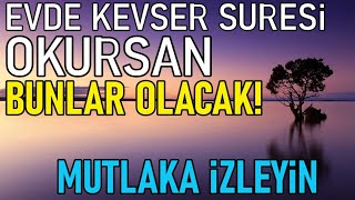 Evinde Akşam Vakti quotKevser Suresiquot Okursan Bak Evinde Neler YaşayacaksınMutlaka İzleyin [upl. by Airdnaz575]