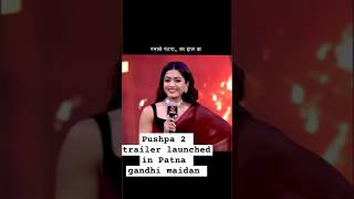 Pushpa 2 trailer Launched in Patna Gandhi maidan pushpa2 [upl. by Ahsema]