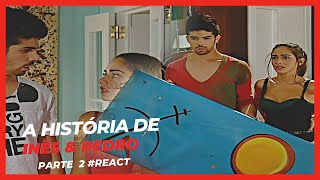 A História de Inês e Pedro  Parte 2 React [upl. by Denis]